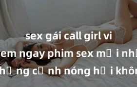 sex gái call girl việt nam Xem ngay phim sex mới nhất với những cảnh nóng hổi không thể bỏ lỡ! Cơ hội tận hưởng những khoảnh khắc đầy kích thích ngay hôm nay!