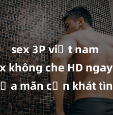 sex 3P việt nam Xem sex không che HD ngay để thỏa mãn cơn khát tình dục của bạn! Video chất lượng cao, cảnh quay rõ nét, sẽ khiến bạn không thể rời mắt! Hãy trải nghiệm ngay!