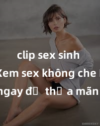 clip sex sinh viên Xem sex không che HD ngay để thỏa mãn cơn khát tình dục của bạn! Video chất lượng cao, cảnh quay rõ nét, sẽ khiến bạn không thể rời mắt! Hãy trải nghiệm ngay!