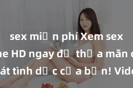 sex miễn phí Xem sex không che HD ngay để thỏa mãn cơn khát tình dục của bạn! Video chất lượng cao, cảnh quay rõ nét, sẽ khiến bạn không thể rời mắt! Hãy trải nghiệm ngay!