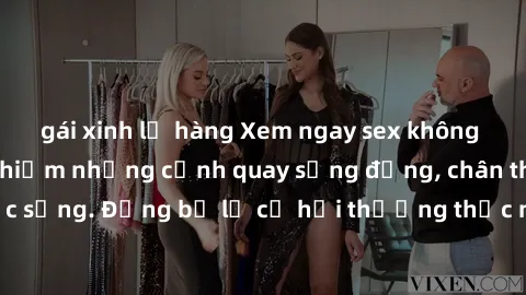 gái xinh lộ hàng Xem ngay sex không che HD để trải nghiệm những cảnh quay sống động, chân thực như chính cuộc sống. Đừng bỏ lỡ cơ hội thưởng thức những đoạn phim đẳng cấp mà không phải lúc nào cũng có