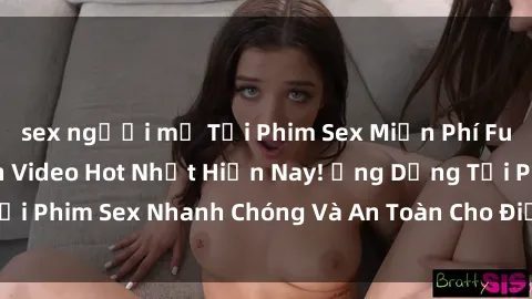 sex người mỹ Tải Phim Sex Miễn Phí Full HD - Hàng Nghìn Video Hot Nhất Hiện Nay! Ứng Dụng Tải Phim Sex Nhanh Chóng Và An Toàn Cho Điện Thoại Của Bạn!