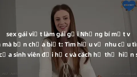 sex gái việt làm gái gọi Những bí mật về sex gái sinh viên mà bạn chưa biết: Tìm hiểu về nhu cầu tình dục của sinh viên đại học và cách họ thể hiện sự quan tâm đến chủ đề này.