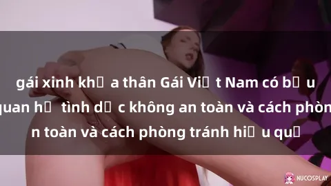 gái xinh khỏa thân Gái Việt Nam có bầu: Hậu quả của quan hệ tình dục không an toàn và cách phòng tránh hiệu quả