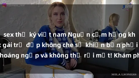 sex thư ký việt nam Nguồn cảm hứng không giới hạn: Sex gái trẻ đẹp không che sẽ khiến bạn phải choáng ngợp và không thể rời mắt! Khám phá ngay để trải nghiệm.
