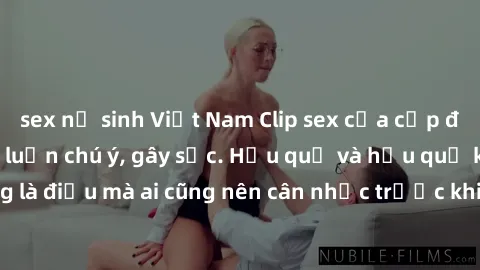 sex nữ sinh Việt Nam Clip sex của cặp đôi bị lộ khiến dư luận chú ý, gây sốc. Hậu quả và hậu quả khi bị lộ clip nóng là điều mà ai cũng nên cân nhắc trước khi thực hiện. Đề phòng và tránh va chạm với 
