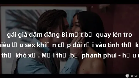 gái già dâm đãng Bí mật bị quay lén trong toilet: Cuộc phiêu lưu sex khiến cặp đôi rơi vào tình thế khó xử. Mọi thứ bị phanh phui - hậu quả đắng lòng.