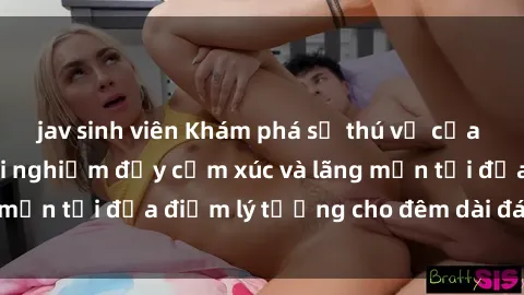 jav sinh viên Khám phá sự thú vị của sex nhà nghỉ: Trải nghiệm đầy cảm xúc và lãng mạn tại địa điểm lý tưởng cho đêm dài đáng nhớ!