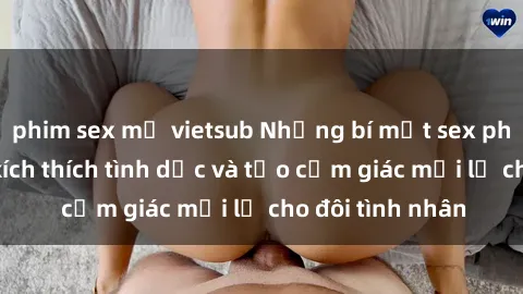 phim sex mỹ vietsub Những bí mật sex phòng tắm giúp kích thích tình dục và tạo cảm giác mới lạ cho đôi tình nhân