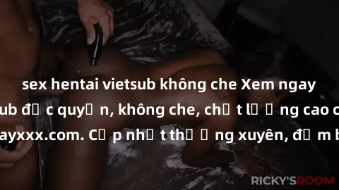 sex hentai vietsub không che Xem ngay sex gái Tây vietsub độc quyền, không che, chất lượng cao chỉ có tại phimhayxxx.com. Cập nhật thường xuyên, đảm bảo đáp ứng nhu cầu của mọi người.
