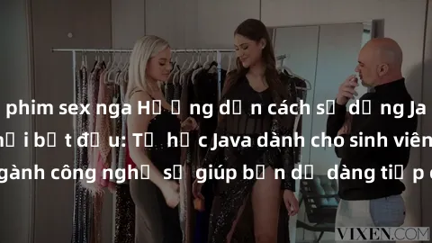 phim sex nga Hướng dẫn cách sử dụng Java cho sinh viên mới bắt đầu: Tự học Java dành cho sinh viên không chuyên ngành công nghệ sẽ giúp bạn dễ dàng tiếp cận và hiểu rõ về ngôn ngữ lập trình này.