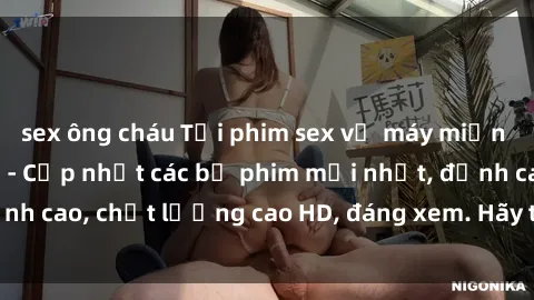 sex ông cháu Tải phim sex về máy miễn phí và nhanh chóng - Cập nhật các bộ phim mới nhất, đỉnh cao, chất lượng cao HD, đáng xem. Hãy trải nghiệm ngay!