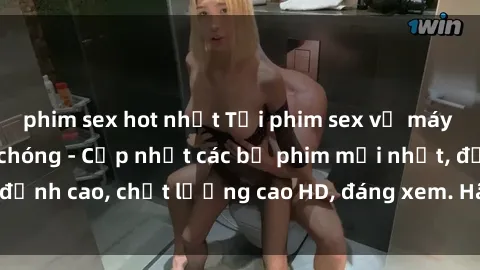 phim sex hot nhất Tải phim sex về máy miễn phí và nhanh chóng - Cập nhật các bộ phim mới nhất, đỉnh cao, chất lượng cao HD, đáng xem. Hãy trải nghiệm ngay!