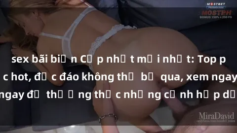 sex bãi biển Cập nhật mới nhất: Top phim JAV Vietsub cực hot, độc đáo không thể bỏ qua, xem ngay để thưởng thức những cảnh hấp dẫn và đầy kích thích!