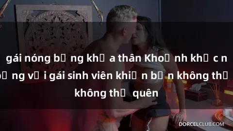 gái nóng bỏng khỏa thân Khoảnh khắc nóng bỏng với gái sinh viên khiến bạn không thể quên