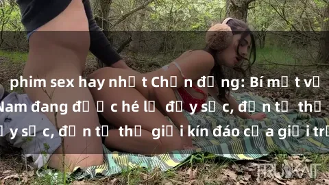 phim sex hay nhất Chấn động: Bí mật về sex nữ sinh Việt Nam đang được hé lộ đầy sốc, đến từ thế giới kín đáo của giới trẻ.