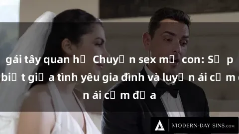 gái tây quan hệ Chuyện sex mẹ con: Sự phân biệt giữa tình yêu gia đình và luyến ái cấm địa