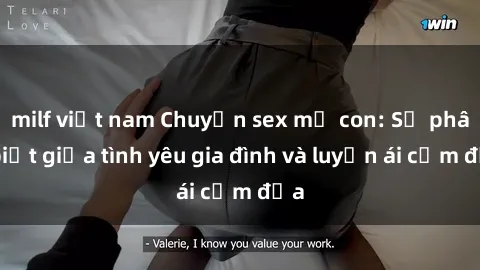 milf việt nam Chuyện sex mẹ con: Sự phân biệt giữa tình yêu gia đình và luyến ái cấm địa