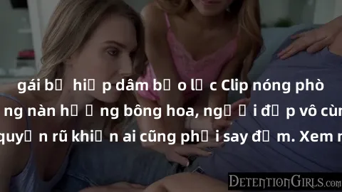 gái bị hiếp dâm bạo lực Clip nóng phòng tắm: Hít thở nồng nàn hương bông hoa, người đẹp vô cùng gợi cảm và quyến rũ khiến ai cũng phải say đắm. Xem ngay để trải nghiệm điều đặc biệt!