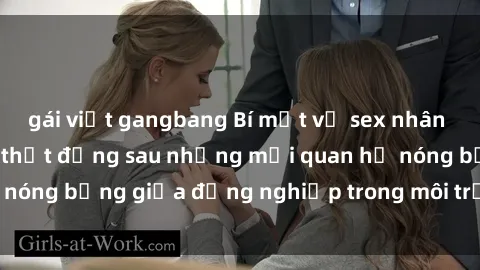 gái việt gangbang Bí mật về sex nhân viên văn phòng: Sự thật đằng sau những mối quan hệ nóng bỏng giữa đồng nghiệp trong môi trường làm việc.