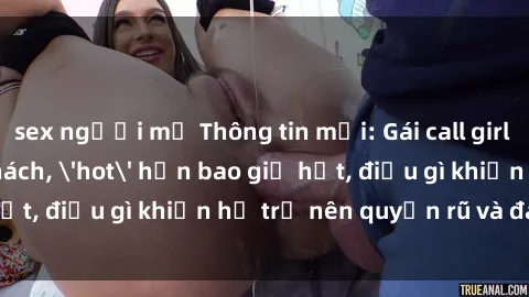 sex người mỹ Thông tin mới: Gái call girl Việt Nam đắt khách, 'hot' hơn bao giờ hết, điều gì khiến họ trở nên quyến rũ và đáng chú ý?