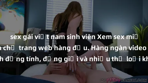 sex gái việt nam sinh viên Xem sex miễn phí ngay tại địa chỉ trang web hàng đầu. Hàng ngàn video và ảnh đồng tính, đồng giới và nhiều thể loại khác đang chờ bạn khám phá.
