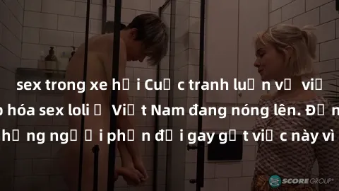 sex trong xe hơi Cuộc tranh luận về việc có nên hợp pháp hóa sex loli ở Việt Nam đang nóng lên. Đồng thời, cũng có những người phản đối gay gắt việc này vì lo ngại về tác động tiêu cực lên trẻ em và x