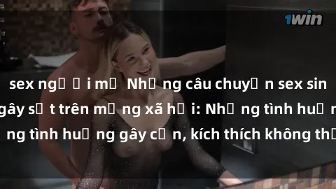 sex người mỹ Những câu chuyện sex sinh viên Việt Nam gây sốt trên mạng xã hội: Những tình huống gây cấn, kích thích không thể bỏ qua