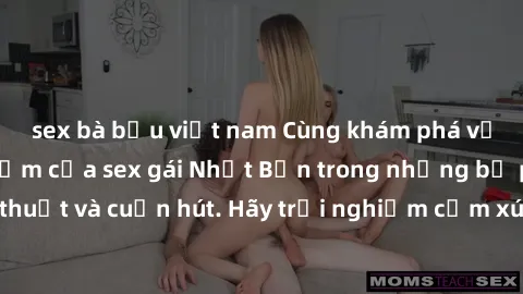 sex bà bầu việt nam Cùng khám phá vẻ đẹp và sức gợi cảm của sex gái Nhật Bản trong những bộ phim đầy nghệ thuật và cuốn hút. Hãy trải nghiệm cảm xúc đầy mới mẻ và sống động từ những cảnh quay tinh tế 