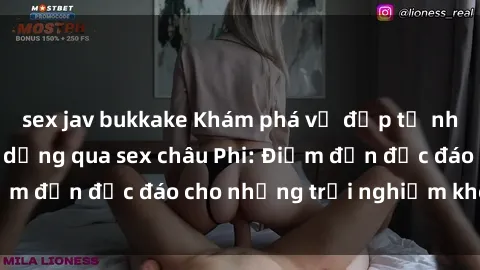 sex jav bukkake Khám phá vẻ đẹp tự nhiên và văn hóa đa dạng qua sex châu Phi: Điểm đến độc đáo cho những trải nghiệm khó quên