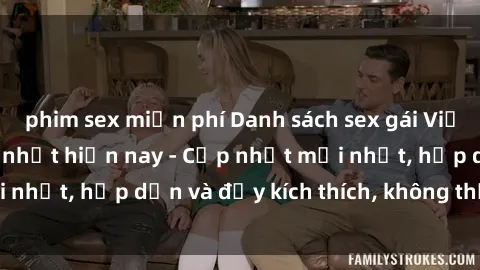 phim sex miễn phí Danh sách sex gái Việt Nam sinh viên hot nhất hiện nay - Cập nhật mới nhất, hấp dẫn và đầy kích thích, không thể bỏ qua!