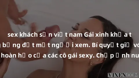 sex khách sạn việt nam Gái xinh khỏa thân khoe dáng nóng bỏng đốt mắt người xem. Bí quyết giữ vóc dáng hoàn hảo của các cô gái sexy. Chụp ảnh nude tự tin không sợ lộ hàng.