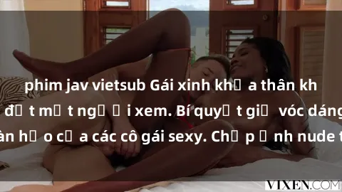 phim jav vietsub Gái xinh khỏa thân khoe dáng nóng bỏng đốt mắt người xem. Bí quyết giữ vóc dáng hoàn hảo của các cô gái sexy. Chụp ảnh nude tự tin không sợ lộ hàng.