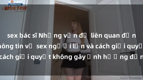 sex bác sĩ Những vấn đề liên quan đến việc tiếp cận thông tin về sex người lớn và cách giải quyết không gây ảnh hưởng đến trẻ em