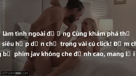 làm tình ngoài đường Cùng khám phá thế giới jav không che siêu hấp dẫn chỉ trong vài cú click! Đắm chìm trong những bộ phim jav không che đỉnh cao, mang lại trải nghiệm thú vị và đầy kích thích.