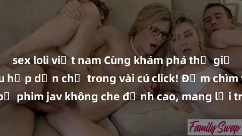 sex loli việt nam Cùng khám phá thế giới jav không che siêu hấp dẫn chỉ trong vài cú click! Đắm chìm trong những bộ phim jav không che đỉnh cao, mang lại trải nghiệm thú vị và đầy kích thích.