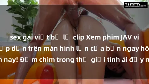 sex gái việt bị lộ clip Xem phim JAV vietsub mới nhất và hấp dẫn trên màn hình lớn của bạn ngay hôm nay! Đắm chìm trong thế giới tình ái đầy nóng bỏng và kích thích.