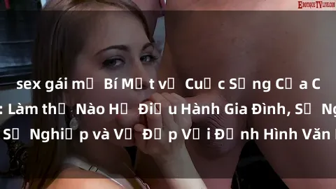 sex gái mỹ Bí Mật về Cuộc Sống Của Các MILF Việt Nam: Làm thế Nào Họ Điều Hành Gia Đình, Sự Nghiệp và Vẻ Đẹp Với Định Hình Văn Hóa Đương Đại
