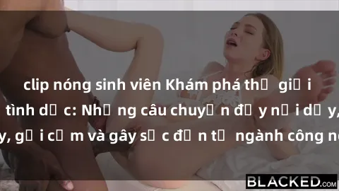 clip nóng sinh viên Khám phá thế giới của phim sex nô lệ tình dục: Những câu chuyện đầy nổi dậy, gợi cảm và gây sốc đến từ ngành công nghiệp giải trí đen tối