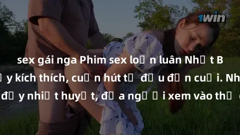 sex gái nga Phim sex loạn luân Nhật Bản: Hành động đầy kích thích, cuốn hút từ đầu đến cuối. Những cảnh quay đầy nhiệt huyết, đưa người xem vào thế giới độc đáo của tình thân. Đừng bỏ lỡ!