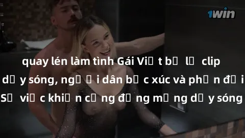 quay lén làm tình Gái Việt bị lộ clip sex khiến dư luận dậy sóng, người dân bức xúc và phản đối gay gắt. Sự việc khiến cộng đồng mạng dậy sóng và yêu cầu xử lý nghiêm ngặt.