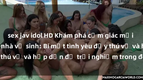 sex jav idol HD Khám phá cảm giác mới mẻ với sex trong nhà vệ sinh: Bí mật tình yêu đầy thú vị và hấp dẫn để trải nghiệm trong đêm hôm nay!
