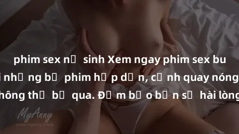phim sex nữ sinh Xem ngay phim sex bukkake hàng đầu với những bộ phim hấp dẫn, cảnh quay nóng bỏng không thể bỏ qua. Đảm bảo bạn sẽ hài lòng với trải nghiệm mới lạ này!