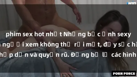 phim sex hot nhất Những bức ảnh sexy tá gợi cảm khiến người xem không thể rời mắt, đầy sức hấp dẫn và quyến rũ. Đừng bỏ lỡ các hình ảnh nóng bỏng này!