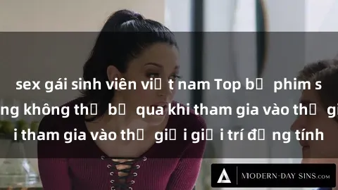 sex gái sinh viên việt nam Top bộ phim sex châu âu nổi tiếng không thể bỏ qua khi tham gia vào thế giới giải trí đồng tính