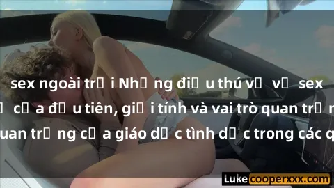 sex ngoài trời Những điều thú vị về sex ở Bắc Âu: Sự mở cửa đầu tiên, giới tính và vai trò quan trọng của giáo dục tình dục trong các quốc gia này.