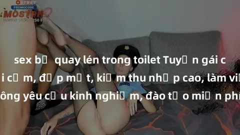 sex bị quay lén trong toilet Tuyển gái call girl Việt Nam gợi cảm, đẹp mắt, kiếm thu nhập cao, làm việc linh hoạt, không yêu cầu kinh nghiệm, đào tạo miễn phí. Liên hệ ngay để biết thêm chi tiết!