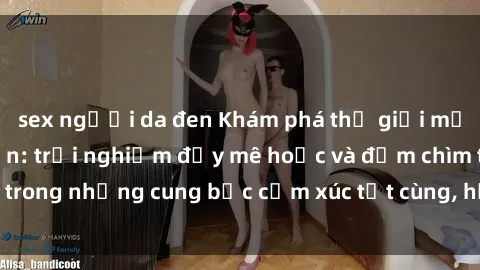 sex người da đen Khám phá thế giới mới với sex người lớn: trải nghiệm đầy mê hoặc và đắm chìm trong những cung bậc cảm xúc tột cùng, hứng khởi và cuốn hút.