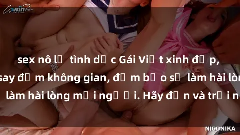 sex nô lệ tình dục Gái Việt xinh đẹp, nồng nàn làm tình say đắm không gian, đảm bảo sẽ làm hài lòng mọi người. Hãy đến và trải nghiệm ngay!