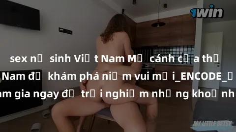 sex nữ sinh Việt Nam Mở cánh cửa thế giới sex MILF Việt Nam để khám phá niềm vui mới_ENCODE_. Hãy tham gia ngay để trải nghiệm những khoảnh khắc đầy kích thích và đam mê.